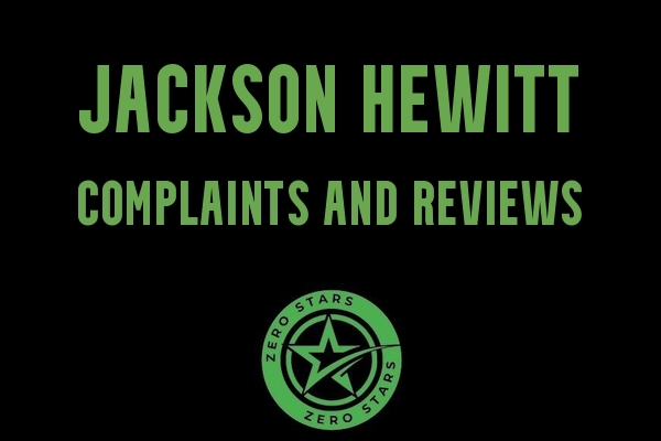 Jackson Hewitt Reviews Complaints - Zero Stars